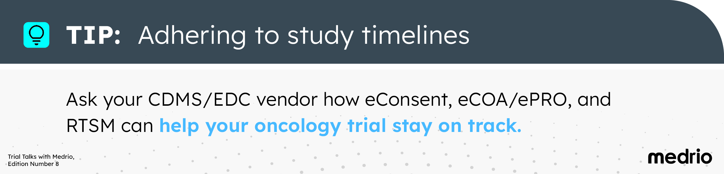 [Image] Tip for adhering to study timelines - Ask your CDMS/EDC vendor how eConsent, eCOA/ePRO, and RTSM can help your oncology trial stay on track.